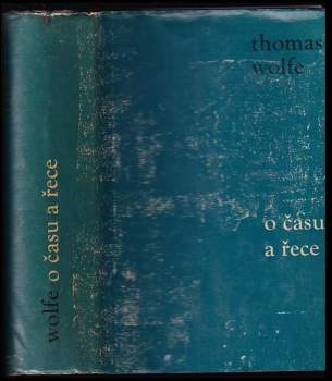 O času a řece : vyprávění o hladu mládí - Thomas Clayton Wolfe (1961, Státní nakladatelství krásné literatury a umění) - ID: 770088