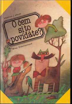 Miep Diekmann: O čem si to povídáte? : Pro děti od pěti let