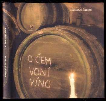 O čem voní víno - Svatopluk Řičánek (2006, Globus ČR) - ID: 1705078