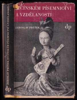 O čínském písemnictví a vzdělanosti - Jaroslav Průšek (1947, Družstevní práce) - ID: 218728