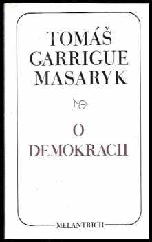 O demokracii : (výbor ze spisů a projevů) - Tomáš Garrigue Masaryk (1991, Melantrich) - ID: 493997