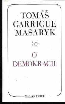 Tomáš Garrigue Masaryk: O demokracii