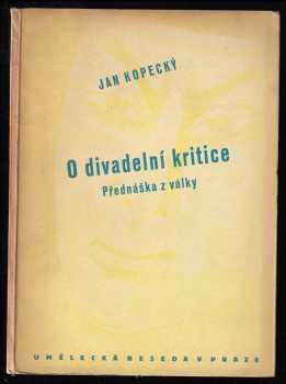 Jan Kopecký: O divadelní kritice - o povolání divadelního kritika - přednáška z války