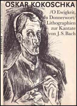Kokoschka Oskar: O Ewigkeit, du Donnerwetter. 11 Lithographien und due Vorzeichnungen zur Kantata von Johann Sebastian Bach