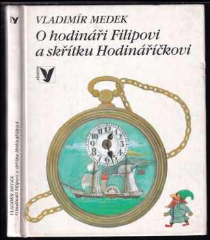 Vladimír Medek: O hodináři Filipovi a skřítku Hodináříčkovi