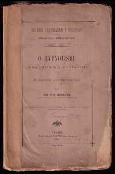 Tomáš Garrigue Masaryk: O hypnotismu (magnetismu zvířecím) - rozprava psychologická - (předneseno dne 26 dubna 1880 ve Slovanské besedě Vídeňské ku prospěchu Akademické společnosti).