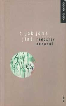 Radoslav Nenadál: Ó, jak jsme jiné