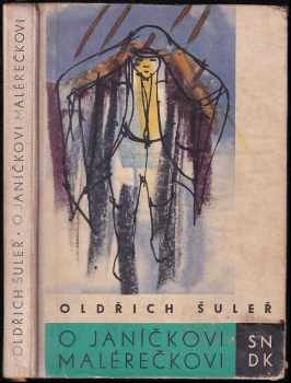 O Janíčkovi malérečkovi - Oldřich Šuleř (1960, Státní nakladatelství dětské knihy) - ID: 664555