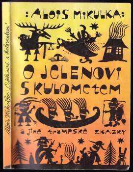 Alois Mikulka: O jelenovi s kulometem a jiné trampské zkazky a pohádky