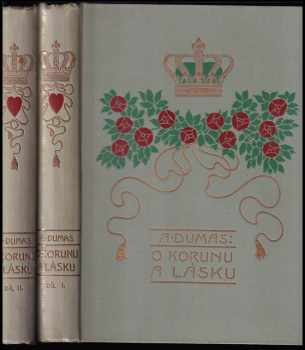 O korunu a lásku : Díl 1-2 - Alexandre Dumas, Alexandre Dumas, Alexandre Dumas (1924, Jos. R. Vilímek) - ID: 682924