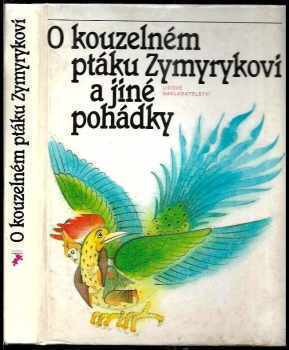 Václav A Černý: O kouzelném ptáku Zymyrykovi : pohádky středoasijské a kavkazské