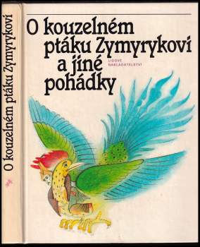 O kouzelném ptáku Zymyrykovi : pohádky středoasijské a kavkazské - Václav A Černý, Ivo Vaculín, Michaela Tvrdíková (1985, Lidové nakladatelství) - ID: 817413