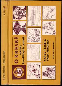O kresbě : základy kreslířských technik - Karel Teissig, Ivan Hrdina (1982, Mladá fronta) - ID: 661646