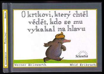 Werner Holzwarth: O krtkovi, který chtěl vědět, kdo se mu vykakal na hlavu