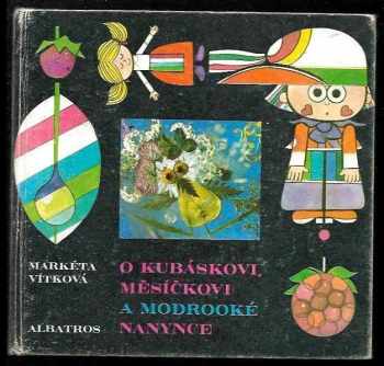 O Kubáskovi, Měsíčkovi a modrooké Nanynce - Markéta Vítková (1980, Albatros) - ID: 81536