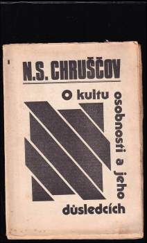 Nikita Sergejevič Chrusčev: O kultu osobnosti a jeho důsledcích