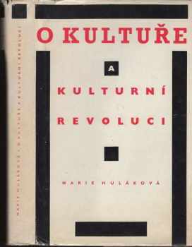 Marie Huláková: O kultuře a kulturní revoluci : příspěvek k řešení teoretických otázek kulturní revoluce