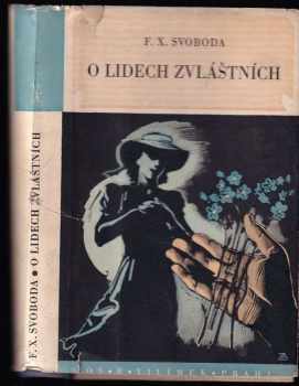 O lidech zvláštních : romány a příběhy - F. X Svoboda (1941, JosR. Vilímek) - ID: 278298