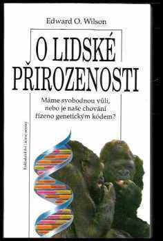 Edward O Wilson: O lidské přirozenosti : máme svobodnou vůli, nebo je naše chování řízeno genetickým gódem?