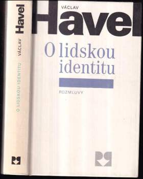 O lidskou identitu : úvahy, fejetony, protesty, polemiky, prohlášení a rozhovory z let 1969 - 1979