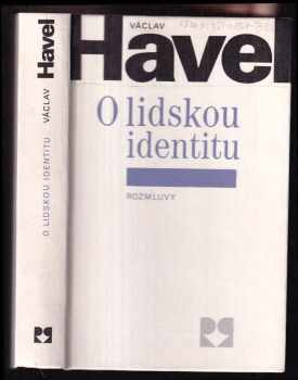 Václav Havel: O lidskou identitu - úvahy, fejetony, polemiky, prohlášení a rozhovory z let 1969-1979