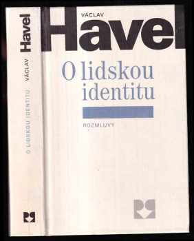 O lidskou identitu : úvahy, fejetony, protesty, polemiky, prohlášení a rozhovory z let 1969-1979