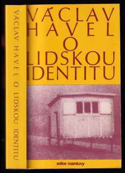 O lidskou identitu : úvahy, fejetony, protesty, polemiky, prohlášení a rozhovory z let 1969-1979 - Václav Havel (1984, Rozmluvy) - ID: 1739697