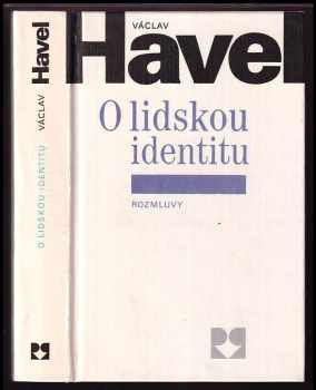 O lidskou identitu : úvahy, fejetony, protesty, polemiky, prohlášení a rozhovory z let 1969-1979 - Václav Havel (1990, Rozmluvy) - ID: 837529