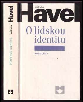 O lidskou identitu : úvahy, fejetony, protesty, polemiky, prohlášení a rozhovory z let 1969-1979