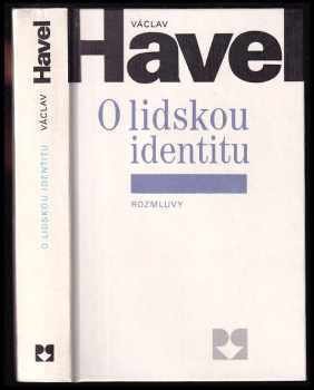 O lidskou identitu : úvahy, fejetony, protesty, polemiky, prohlášení a rozhovory z let 1969-1979