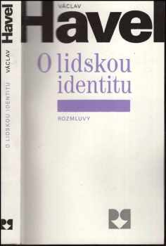 O lidskou identitu : úvahy, fejetony, protesty, polemiky, prohlášení a rozhovory z let 1969-1979 - Václav Havel (1990, Rozmluvy) - ID: 486052
