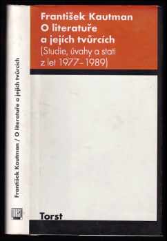 O literatuře a jejích tvůrcích - studie, úvahy a stati z let 1977-1989 - František Kautman (1999, Torst) - ID: 487983