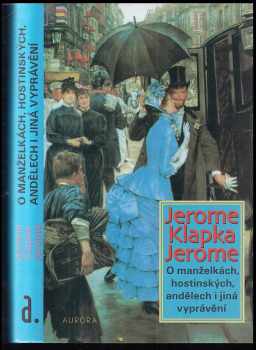 Jerome K Jerome: O manželkách, hostinských, Andělech i jiná vyprávění