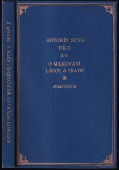 O milkování, lásce a zradě : Díl II - povídky a črty - Antonín Sova (1927, Aventinum) - ID: 2181603