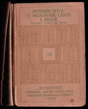 O milkování, lásce a zradě : díl 1 - Povídky a črty - Antonín Sova (1909, Grosman a Svoboda) - ID: 719860