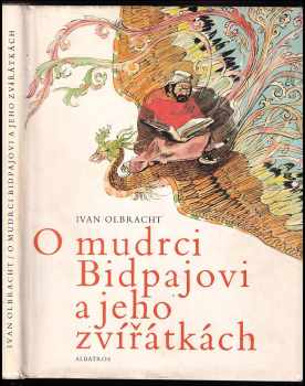 O mudrci Bidpajovi a jeho zvířátkách - Ivan Olbracht (1966, Státní nakladatelství dětské knihy) - ID: 153465