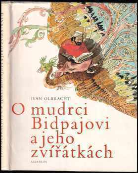 O mudrci Bidpajovi a jeho zvířátkách - Ivan Olbracht (1982, Albatros) - ID: 741798