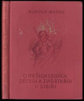 Rudolf Medek: O našich legiích, dětech a zviřátkách v Sibiři