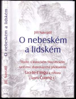 O nebeském a lidském : studie o klasickém filozofickém taoismu, doprovázená překladem Tao-te-t'ingu a výboru z knihy Čuang-c'