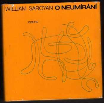 O neumírání - William Saroyan (1972, Odeon) - ID: 464065