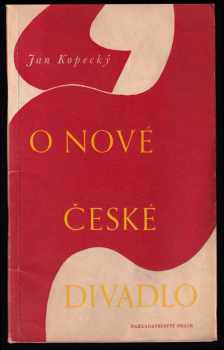 Jan Kopecký: O nové české divadlo : několik podnětů