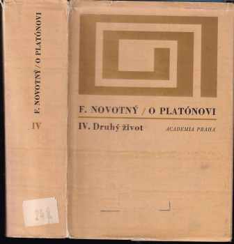 O Platónovi : IV - Druhý život - František Novotný (1970, Academia) - ID: 663713