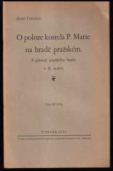 Josef Cibulka: O poloze kostela P Marie na Hradě pražském - s plánem Pražského hradu v X. století.