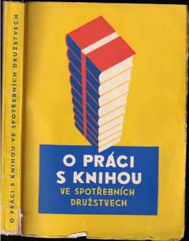 O práci s knihou ve spotřebních družstvech : Praktická příručka pro družstevní knižní pracovníky