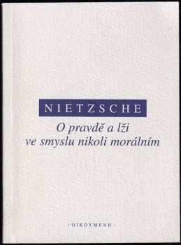 Friedrich Nietzsche: O pravdě a lži ve smyslu nikoli morálním