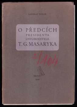 O předcích presidenta Osvoboditele T G. Masaryka. - Ladislav Hosák (1946, Zemská osvětová rada) - ID: 218010