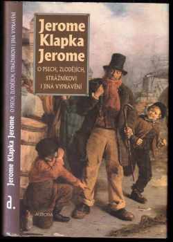 Jerome K Jerome: O psech, zlodějích, strážníkovi i jiná vyprávění