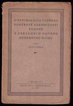 Alois Hába: O psychologii tvoření, pohybové zákonitosti tónové a základech nového hudebního slohu