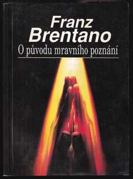 Franz Brentano: O původu mravního poznání ; Zlo jako předmět básnického zobrazení