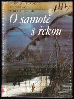 O samotě s řekou - Nikolaj Ivanovič Sladkov (1987, Lidové nakladatelství) - ID: 790571